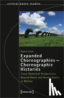 Leon, Anna - Expanded Choreographies—Choreographic Histories