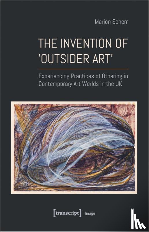 Scherr, Marion - The Invention of ›Outsider Art‹