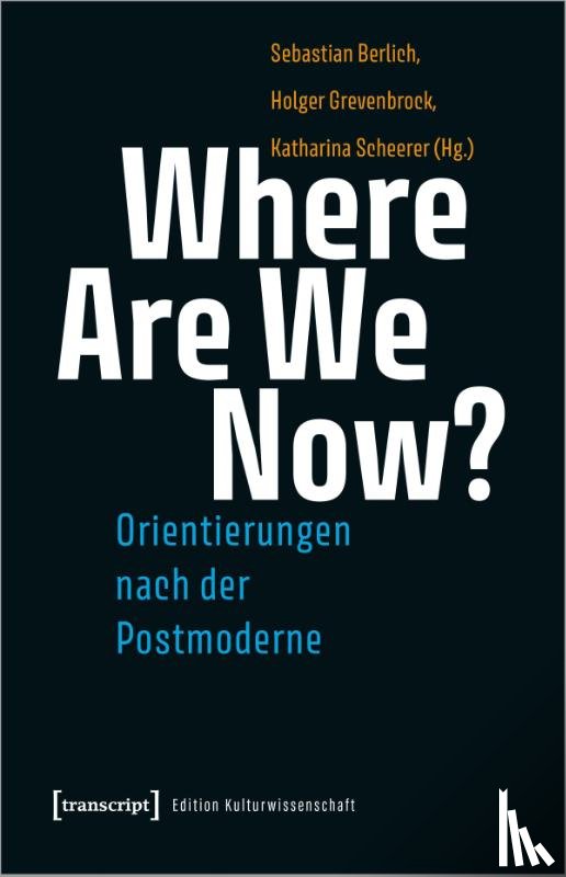 - Where Are We Now? - Orientierungen nach der Postmoderne