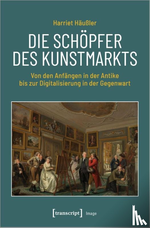 Häußler-Bastian, Harriet - Die Schöpfer des Kunstmarkts
