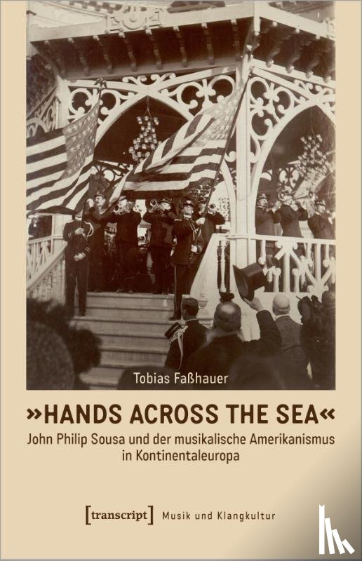 Faßhauer, Tobias - 'Hands Across the Sea' - John Philip Sousa und der musikalische Amerikanismus in Kontinentaleuropa