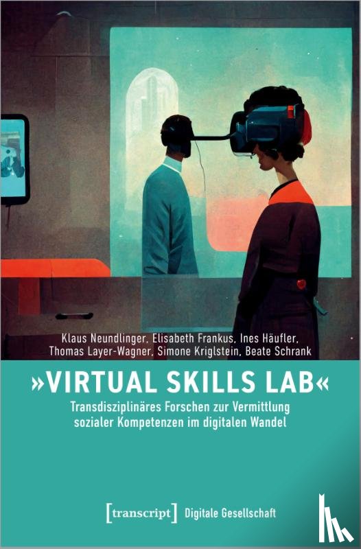 Neundlinger, Klaus, Frankus, Elisabeth, Häufler, Ines, Layer-Wagner, Thomas - 'Virtual Skills Lab' - Transdisziplinäres Forschen zur Vermittlung sozialer Kompetenzen im digitalen Wandel