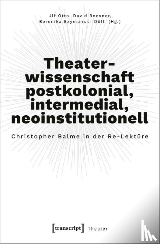 - Theaterwissenschaft postkolonial, intermedial, neoinstitutionell