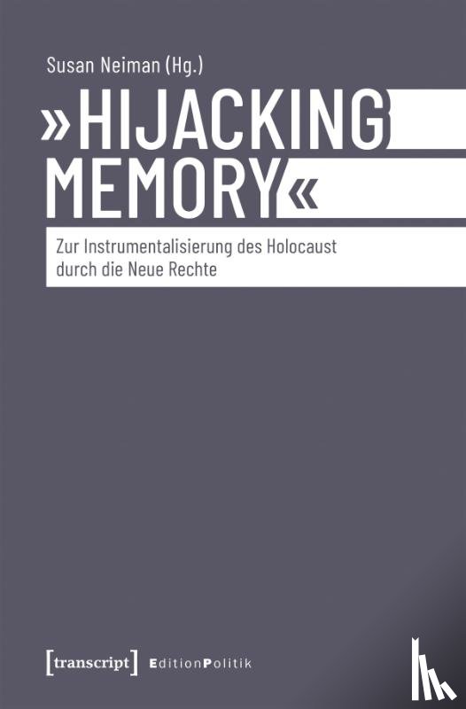  - 'Hijacking Memory' - Zur Instrumentalisierung des Holocaust durch die Neue Rechte