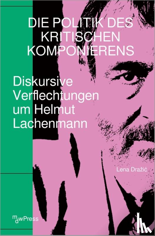 Drazic, Lena - Die Politik des Kritischen Komponierens