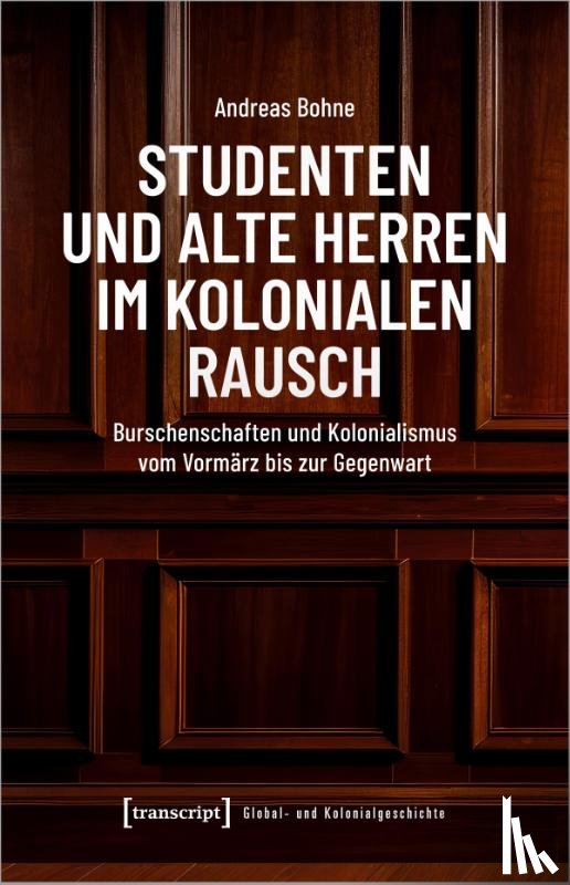 Bohne, Andreas - Studenten und Alte Herren im kolonialen Rausch
