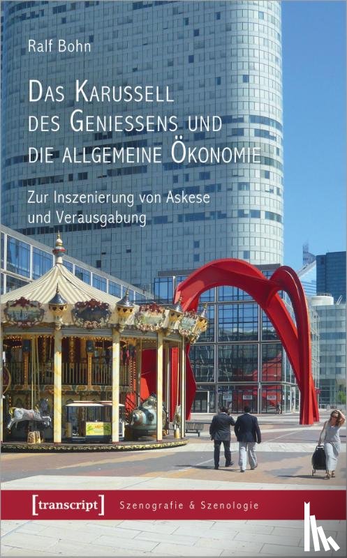 Bohn, Ralf - Das Karussell des Genießens und die allgemeine Ökonomie