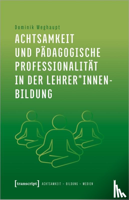 Weghaupt, Dominik - Achtsamkeit und pädagogische Professionalität in der Lehrer*innenbildung