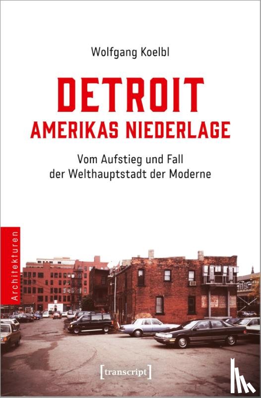 Koelbl, Wolfgang - Detroit - Amerikas Niederlage