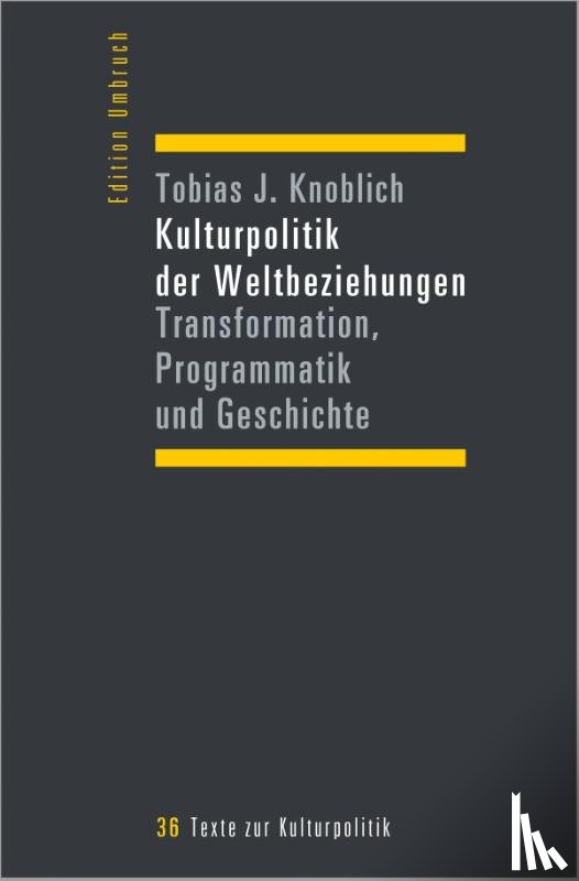 Knoblich, Tobias J. - Kulturpolitik der Weltbeziehungen