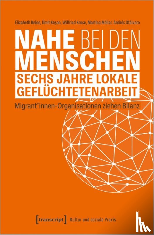 Beloe, Elizabeth, Kosan, Ümit, Kruse, Wilfried, Möller-Öncü, Martina - Nahe bei den Menschen - Sechs Jahre lokale Geflüchtetenarbeit