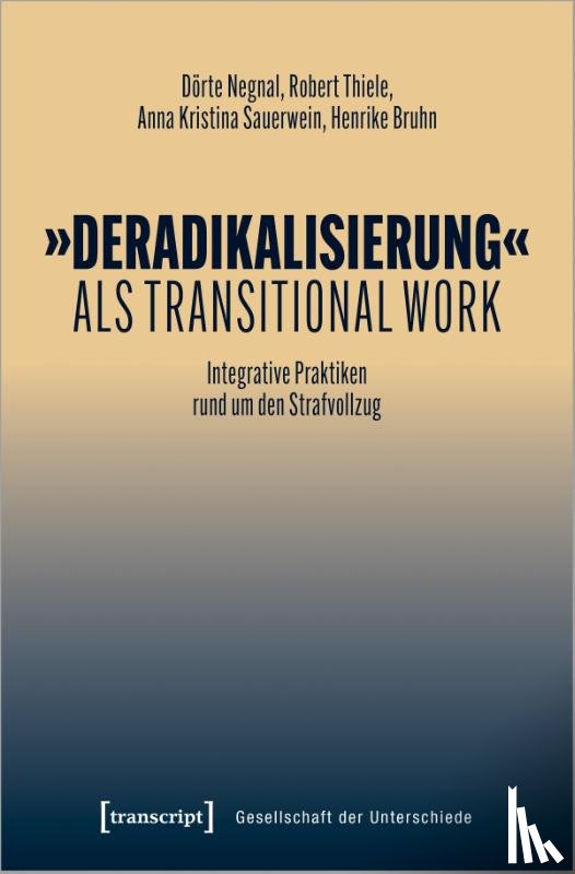 Negnal, Dörte, Thiele, Robert, Sauerwein, Anna Kristina, Bruhn, Henrike - 'Deradikalisierung' als Transitional Work
