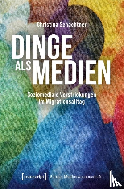 Schachtner, Christina - Dinge als Medien