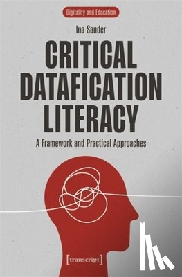 Sander, Ina - Critical Datafication Literacy: A Framework and Practical Approaches