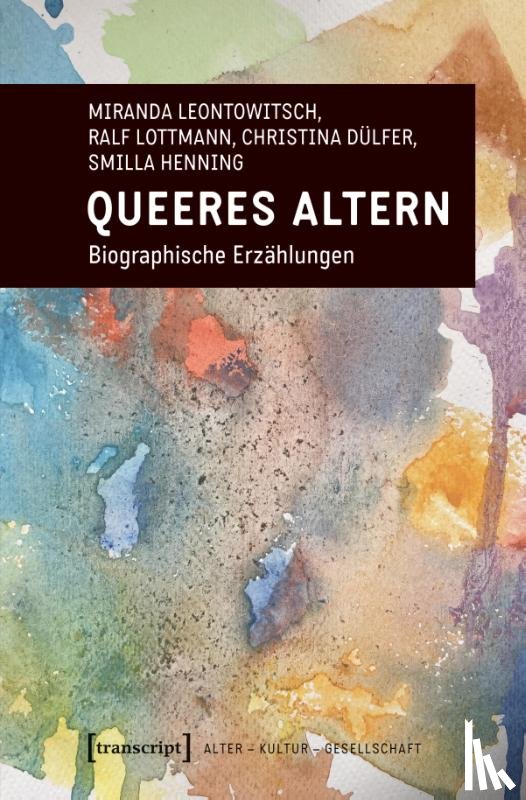 Leontowitsch, Miranda, Lottmann, Ralf, Dülfer, Christina, Henning, Smilla - Queeres Altern