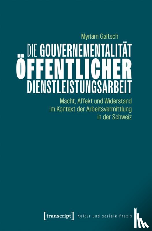 Gaitsch, Myriam - Die Gouvernementalität öffentlicher Dienstleistungsarbeit
