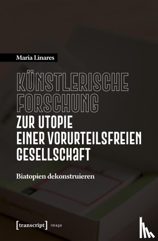 Linares, María - Künstlerische Forschung zur Utopie einer vorurteilsfreien Gesellschaft