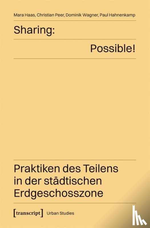 Haas, Mara, Peer, Christian, Wagner, Dominik, Hahnenkamp, Paul - Sharing: Possible! - Praktiken des Teilens in der städtischen Erdgeschosszone