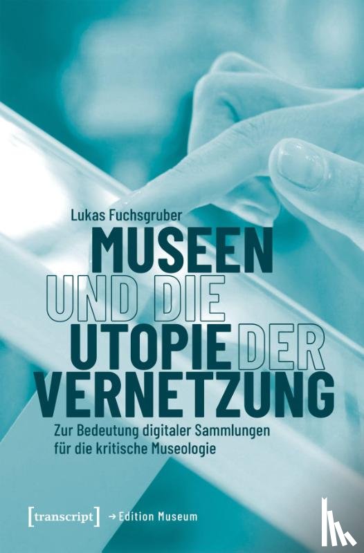Fuchsgruber, Lukas - Museen und die Utopie der Vernetzung
