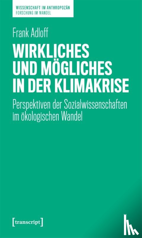 Adloff, Frank - Wirkliches und Mögliches in der Klimakrise