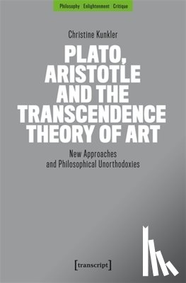 Kunkler, Christine - Plato, Aristotle and the Transcendence Theory of Art