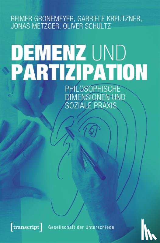 Gronemeyer, Reimer, Kreutzner, Gabriele, Metzger, Jonas, Schultz, Oliver - Demenz und Partizipation