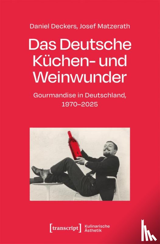 Deckers, Daniel, Matzerath, Josef - Das Deutsche Küchen- und Weinwunder
