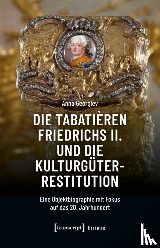 Georgiev, Anna - Die Tabatièren Friedrichs II. und die Kulturgüterrestitution