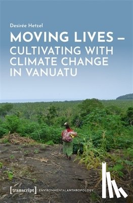 Hetzel, Desiree - Moving Lives - Cultivating with Climate Change in Vanuatu
