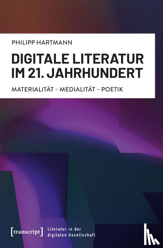 Hartmann, Philipp - Digitale Literatur im 21. Jahrhundert