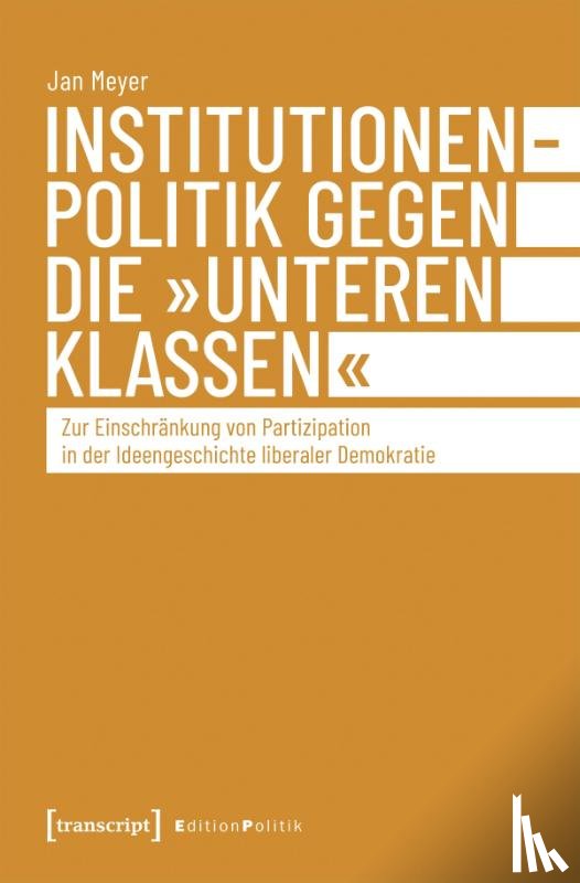 Meyer, Jan - Institutionenpolitik gegen die 'unteren Klassen'
