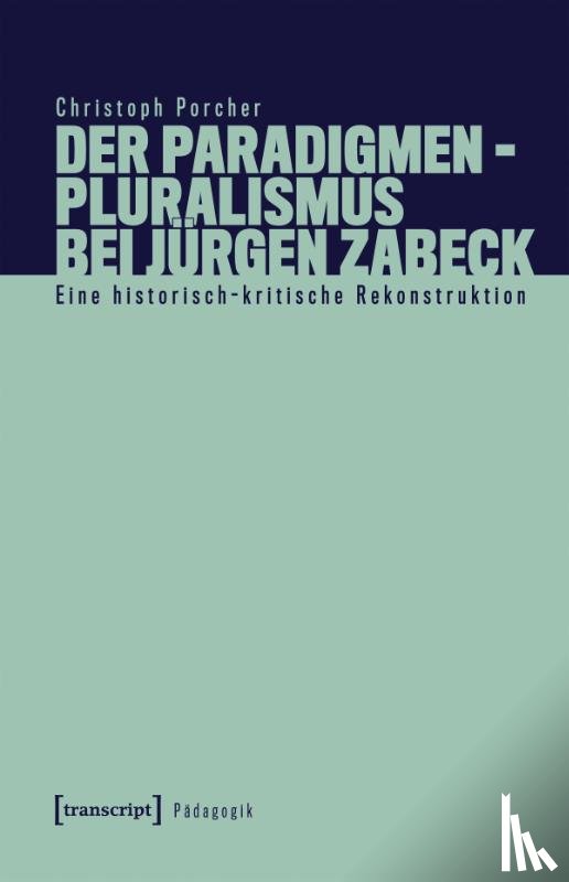 Porcher, Christoph - Der Paradigmenpluralismus bei Jürgen Zabeck