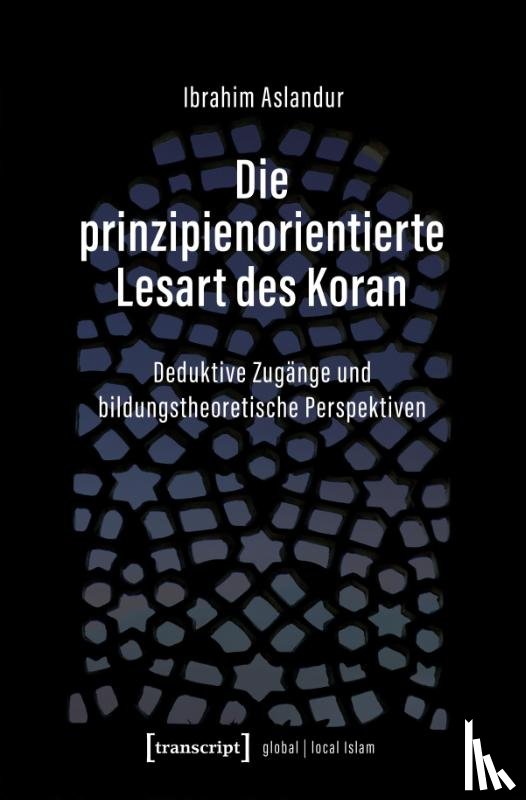Aslandur, Ibrahim - Die prinzipienorientierte Lesart des Koran