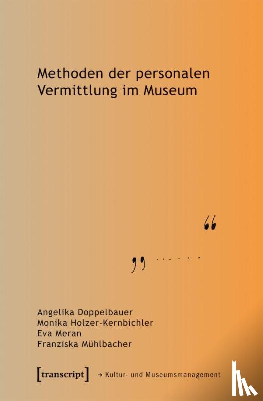 Doppelbauer, Angelika, Holzer-Kernbichler, Monika, Meran, Eva, Mühlbacher, Franziska - Methoden der personalen Vermittlung im Museum