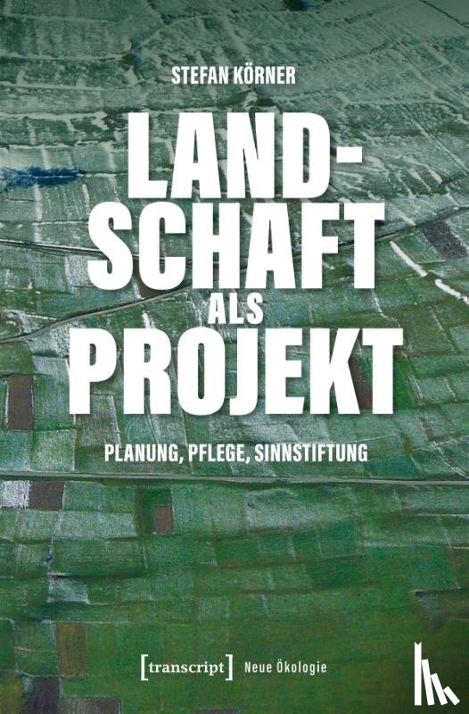 Körner, Stefan - Landschaft als Projekt