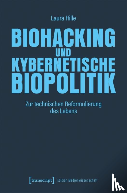 Hille, Laura - Biohacking und kybernetische Biopolitik