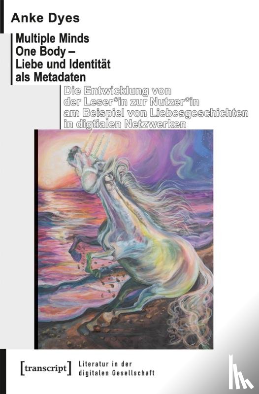 Dyes, Anke - Multiple Minds One Body - Liebe und Identität als Metadaten