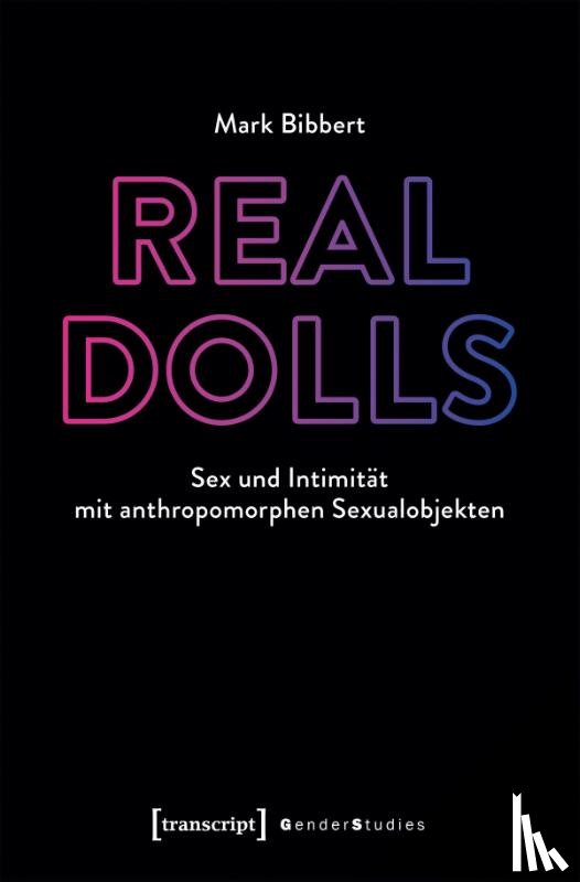 Bibbert, Mark - Real Dolls - Sex und Intimität mit anthropomorphen Sexualobjekten