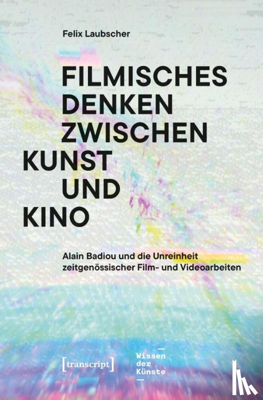 Laubscher, Felix - Filmisches Denken zwischen Kunst und Kino