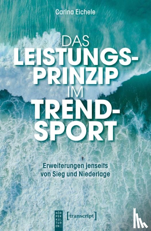 Eichele, Carina - Das Leistungsprinzip im Trendsport