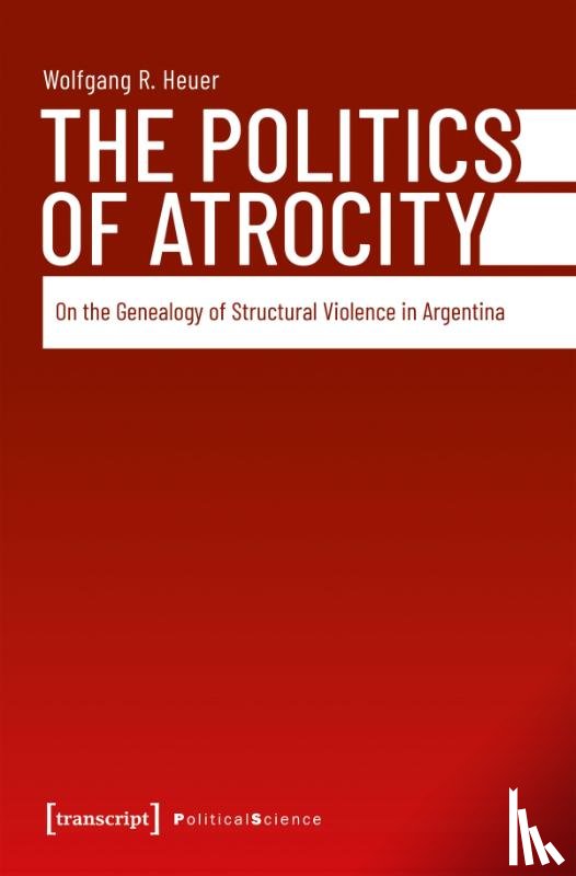 Heuer, Wolfgang R. - The Politics of Atrocity