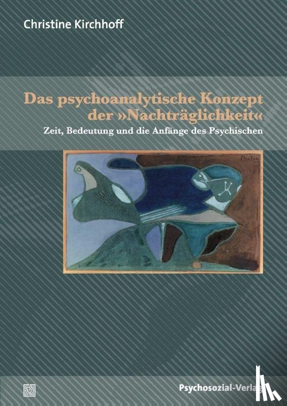 Kirchhoff, Christine - Das psychoanalytische Konzept der »Nachträglichkeit«