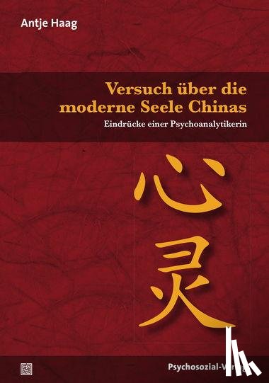 Haag, Antje - Versuch über die moderne Seele Chinas
