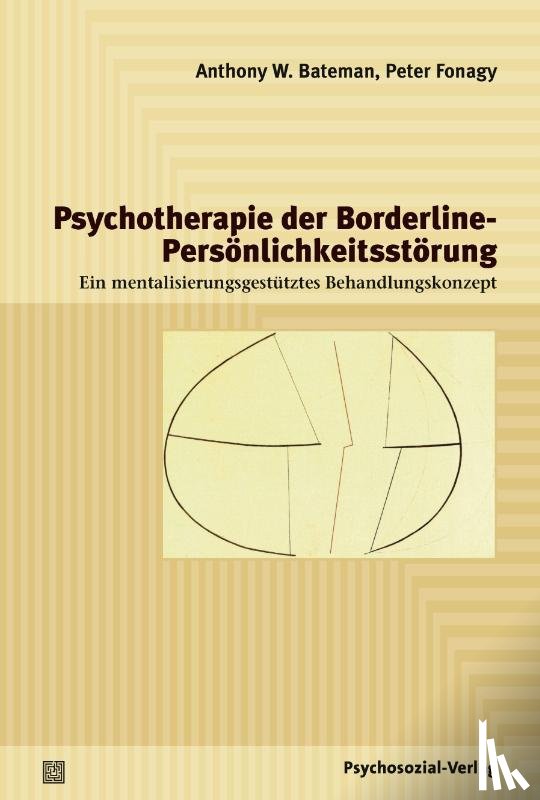 Bateman, Anthony W., Fonagy, Peter - Psychotherapie der Borderline-Persönlichkeitsstörung
