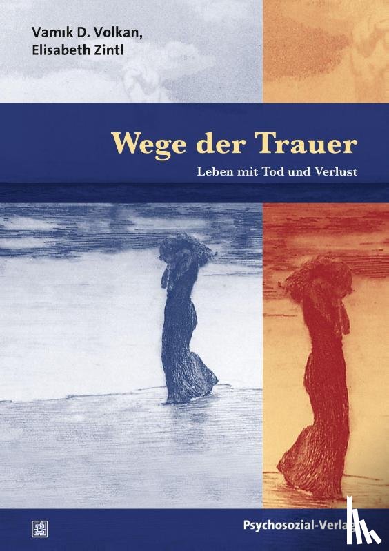 Volkan, Vamik D., Zintl, Elizabeth - Wege der Trauer