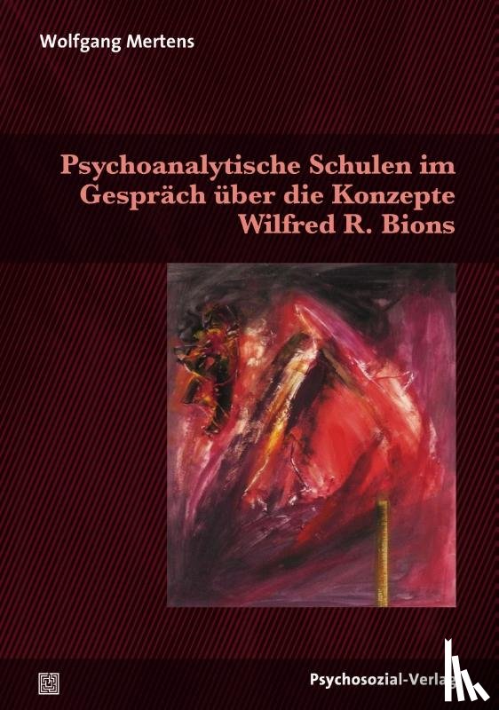 Mertens, Wolfgang M. - Psychoanalytische Schulen im Gespräch über die Konzepte Wilfred R. Bions