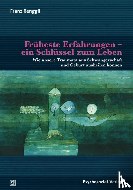 Renggli, Franz - Früheste Erfahrungen -ein Schlüssel zum Leben