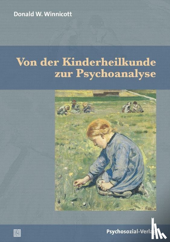 Winnicott, Donald W. - Von der Kinderheilkunde zur Psychoanalyse