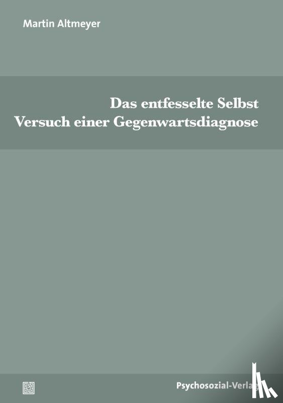 Altmeyer, Martin - Das entfesselte Selbst