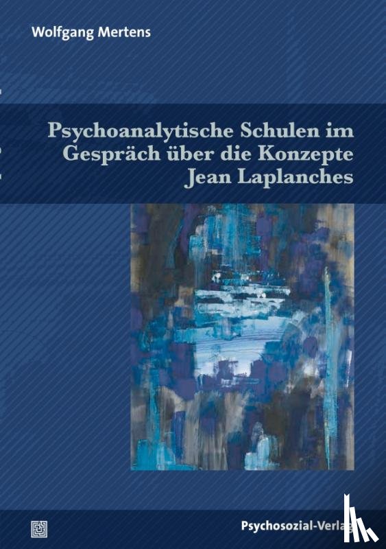 Mertens, Wolfgang - Psychoanalytische Schulen im Gespräch über die Konzepte Jean Laplanches